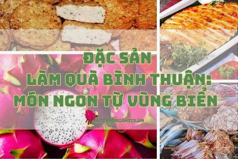 Đặc Sản Làm Quà Bình Thuận 2024: Món Ngon Từ Vùng Biển