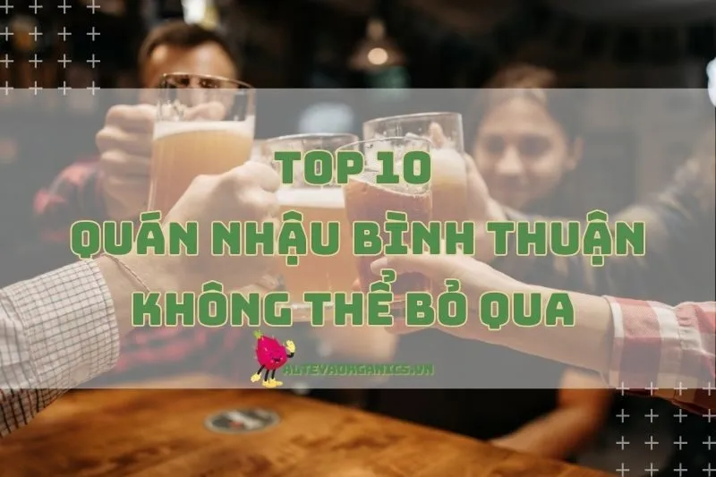 Điểm Danh 10 Quán Nhậu Bình Thuận Không Thể Bỏ Qua 2024