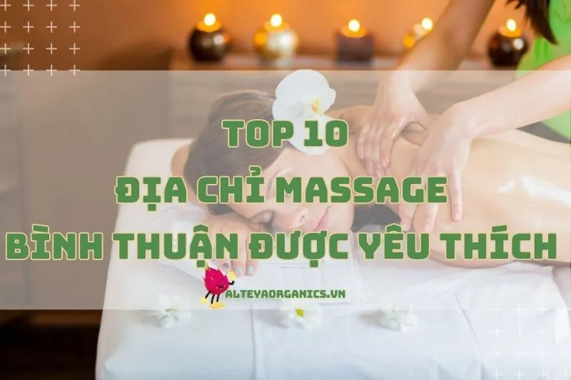 Gợi Ý Địa Chỉ Massage Bình Thuận Được Yêu Thích Nhất 2024