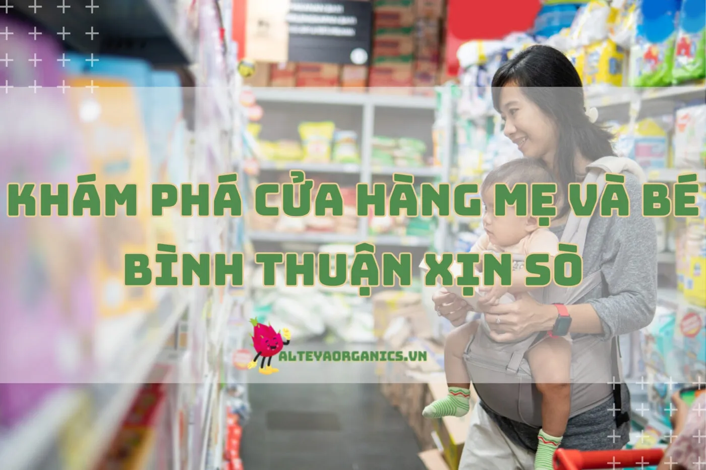 Khám phá cửa hàng mẹ và bé Bình Thuận xịn sò, chất lượng 2024