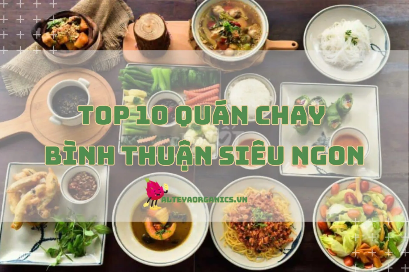 Top 10 quán chay Bình Thuận siêu ngon, giá ổn, view chất 2024