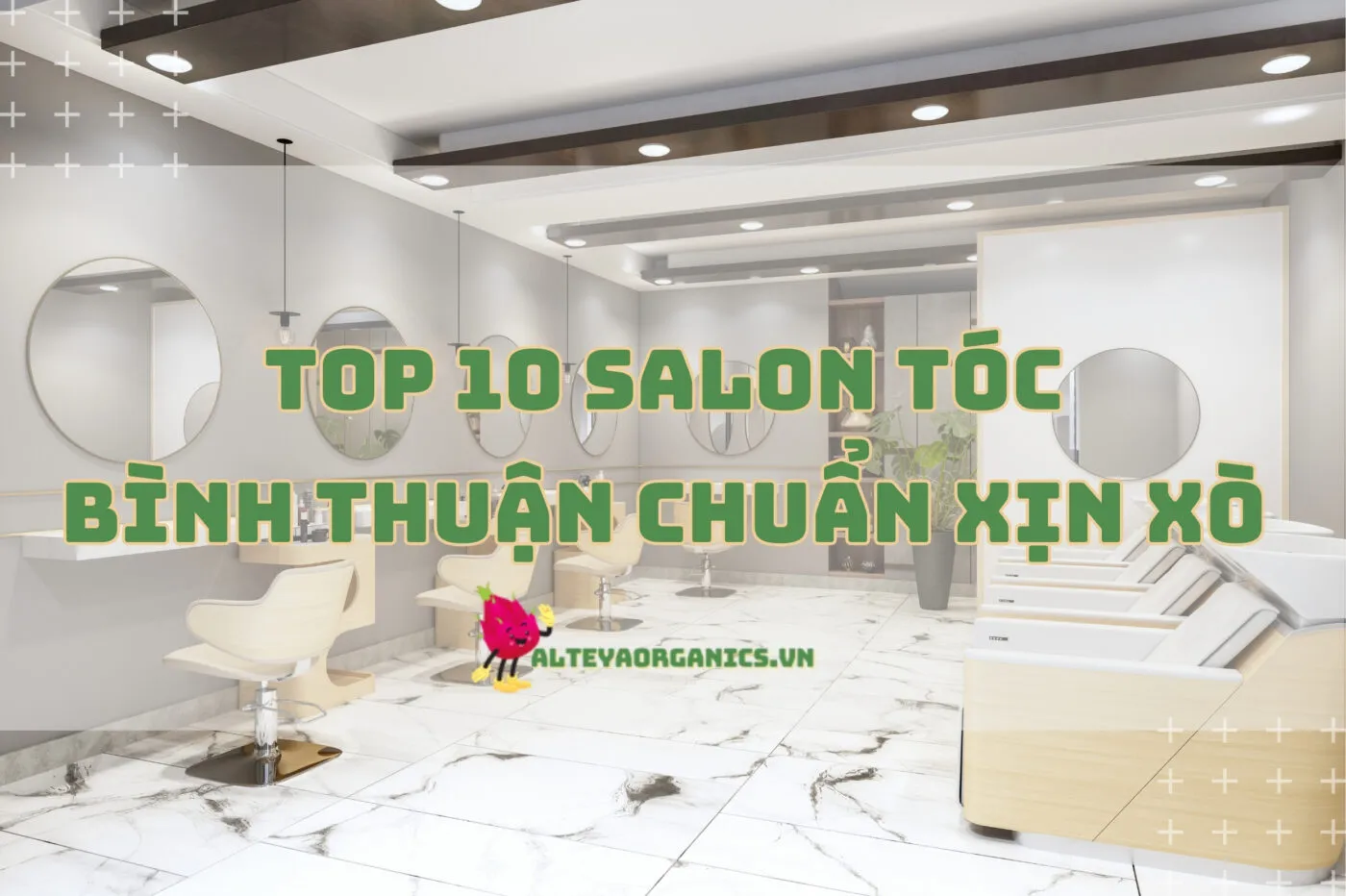 Top 10 salon tóc Bình Thuận chuẩn xịn xò 2024