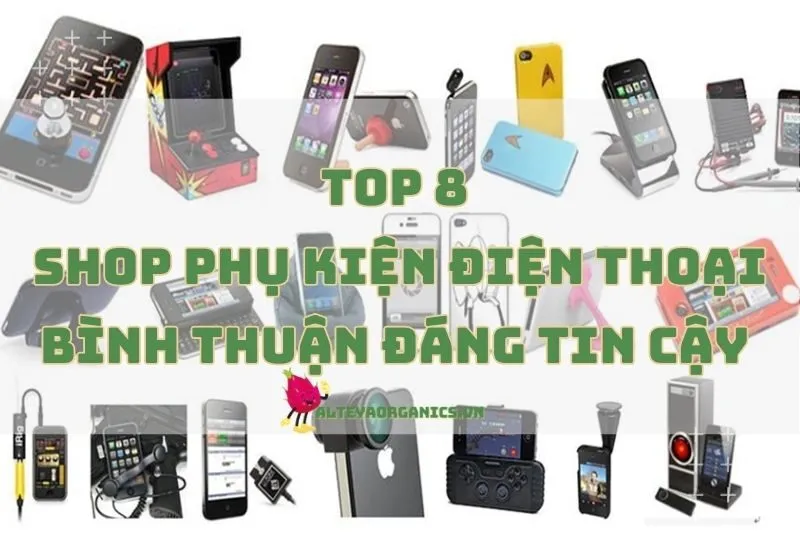 Top 8 Shop Phụ Kiện Điện Thoại Bình Thuận Đáng Tin Cậy 2024