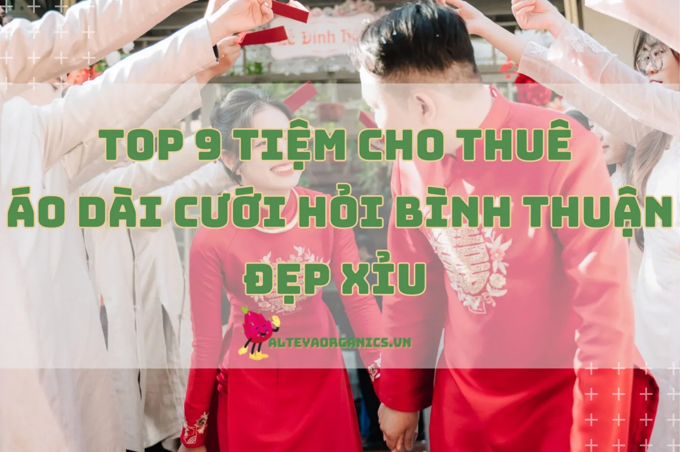 Top 9 tiệm cho thuê áo dài cưới hỏi Bình Thuận đẹp xỉu 2024