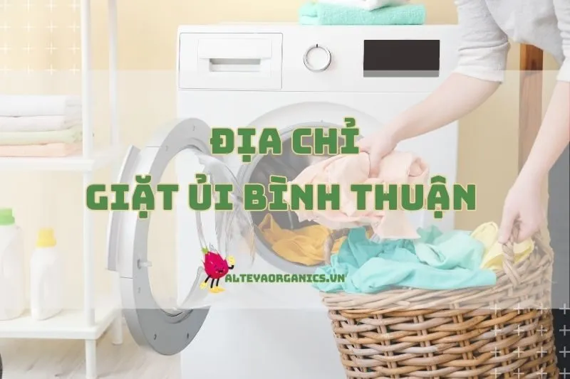 Top địa chỉ giặt ủi Bình Thuận xịn sò, giá ổn, dịch vụ tốt 2024