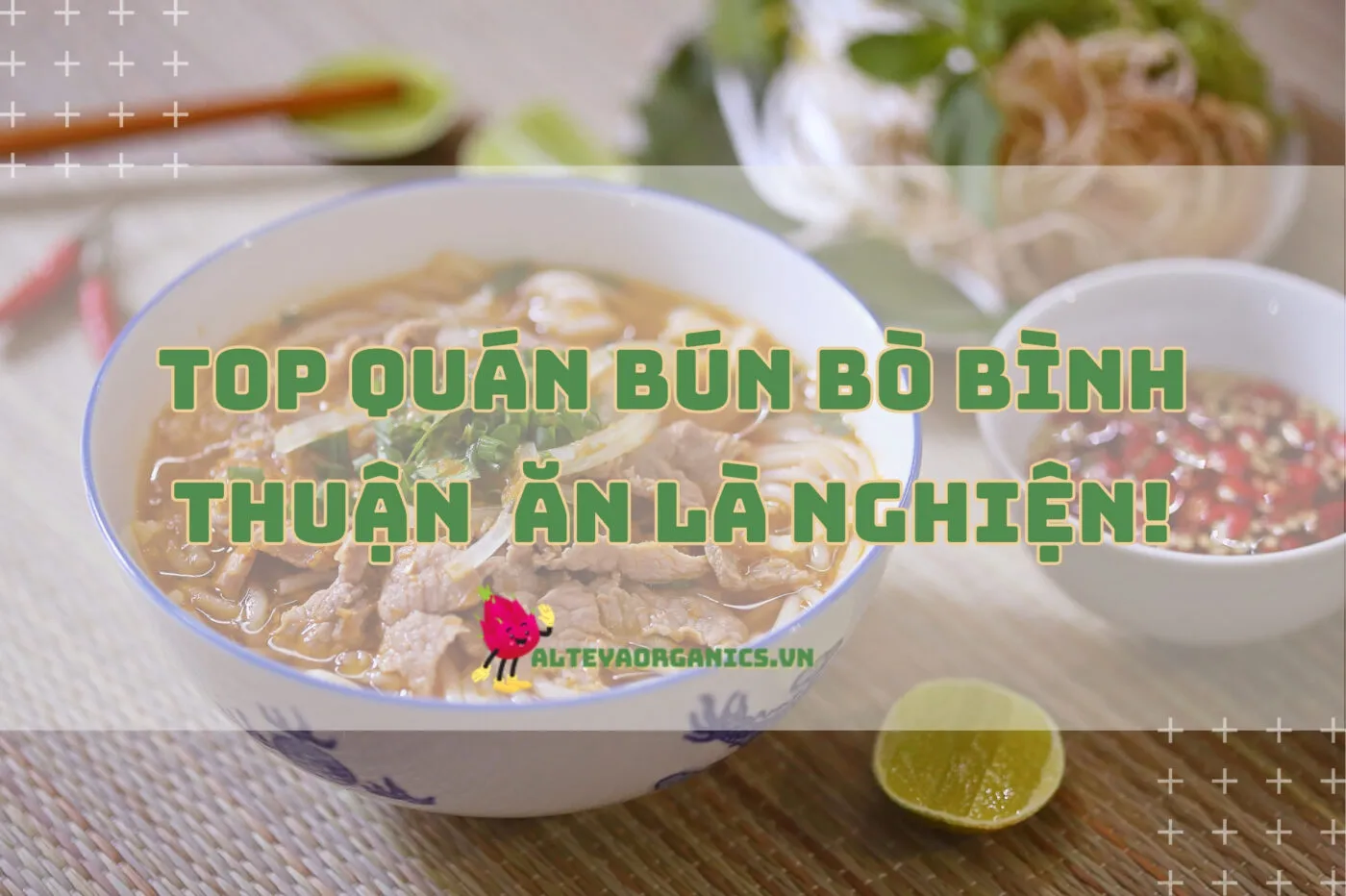 Top quán bún bò Bình Thuận nổi bật 2024, ăn là nghiện!