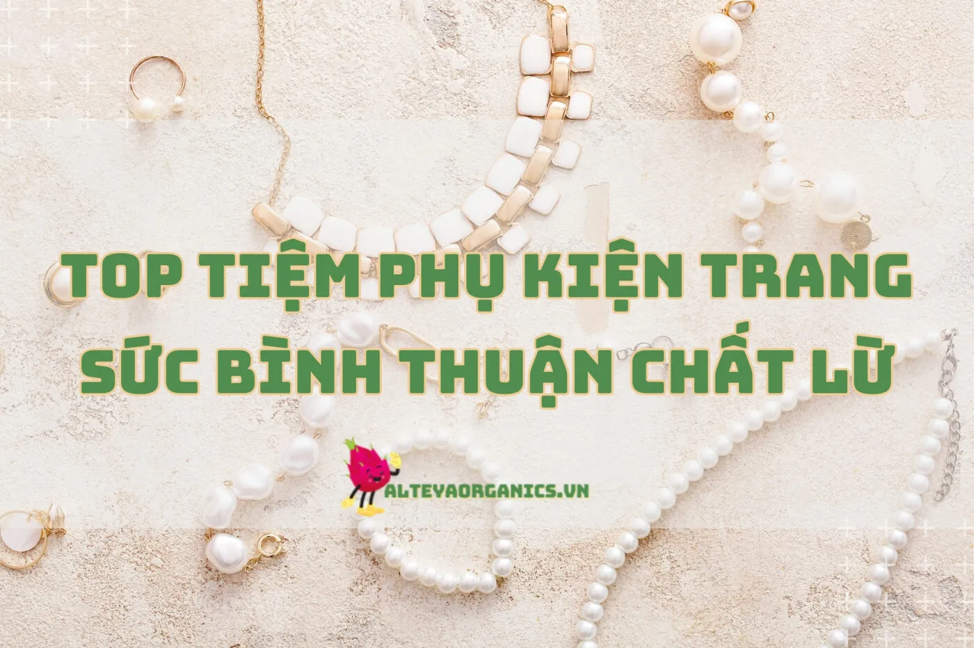 Top tiệm phụ kiện trang sức Bình Thuận chất lừ 2024