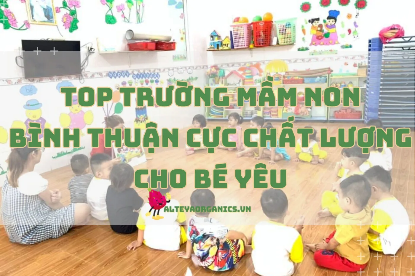 Top trường mầm non Bình Thuận cực chất lượng cho bé yêu 2024